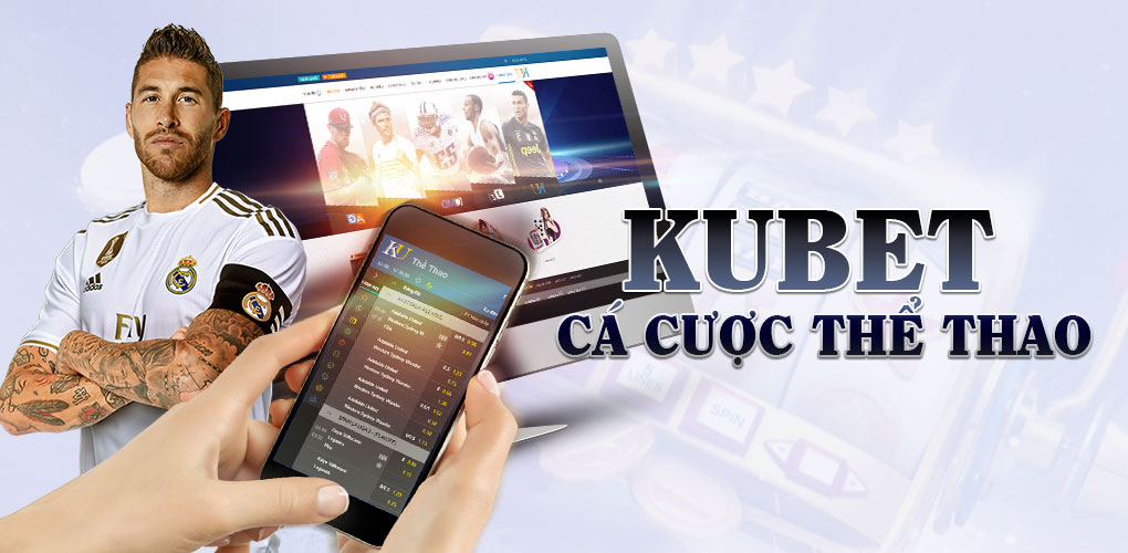 Kubet – Địa chỉ cá cược thể thao uy tín hợp pháp