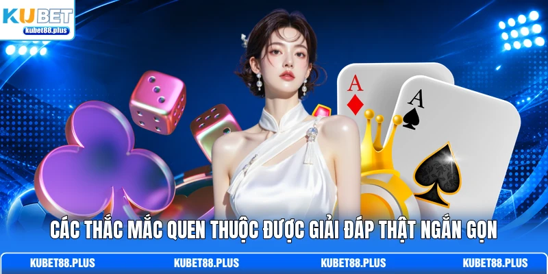 Các thắc mắc quen thuộc được giải đáp thật ngắn gọn