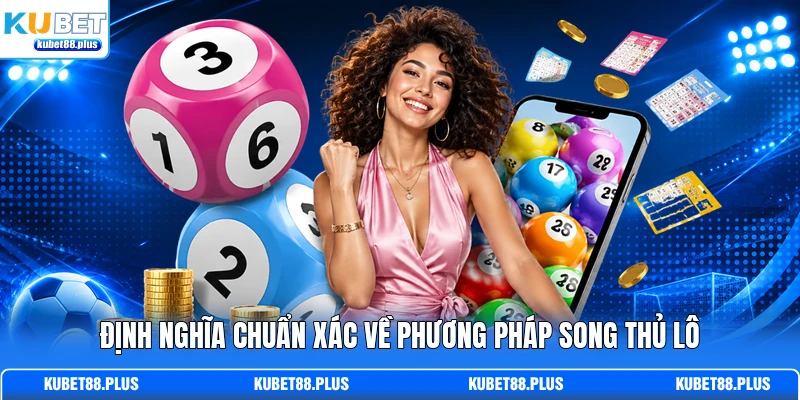 Định nghĩa chuẩn xác về phương pháp song thủ lô