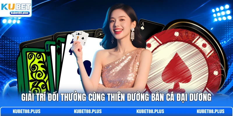 Giải trí đổi thưởng cùng thiên đường bắn cá đại dương
