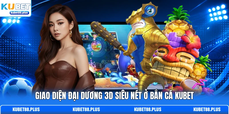 Giao diện đại dương 3D siêu nét ở bắn cá KUBET Giao diện đại dương 3D siêu nét ở bắn cá KUBET