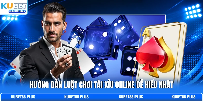 Hướng dẫn luật chơi Tài Xỉu online dễ hiểu nhất