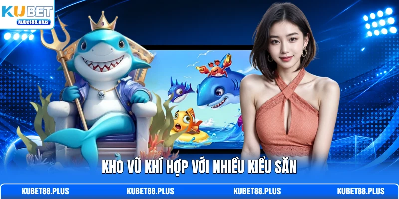 Kho vũ khí hợp với nhiều kiểu săn Kho vũ khí hợp với nhiều kiểu săn