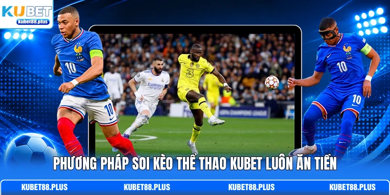 Phương pháp soi kèo thể thao KUBET luôn ăn tiền