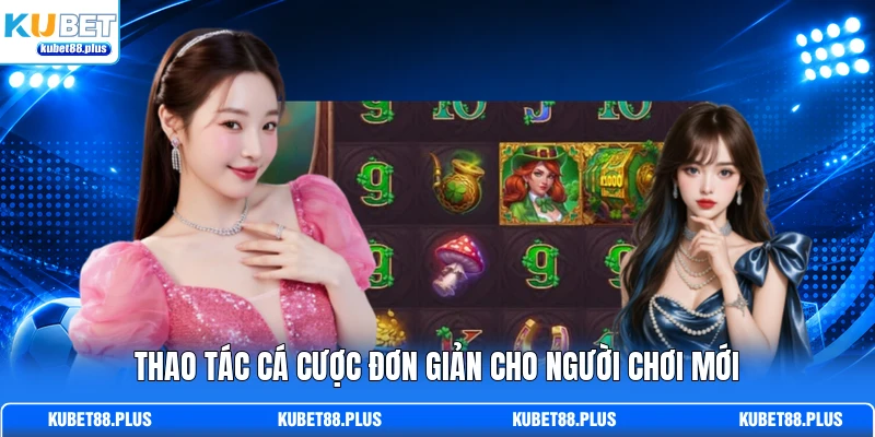 Thao tác cá cược đơn giản cho người chơi mới