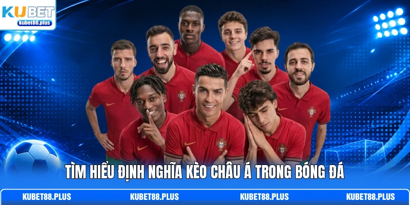 Tìm hiểu định nghĩa kèo Châu Á trong bóng đá