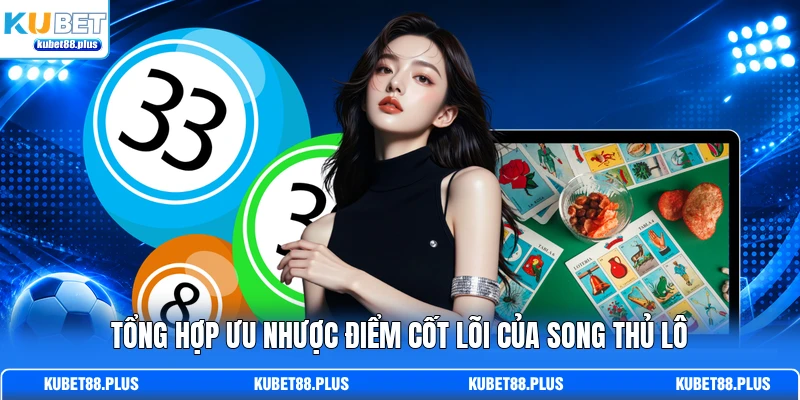 Tổng hợp ưu nhược điểm cốt lõi của song thủ lô